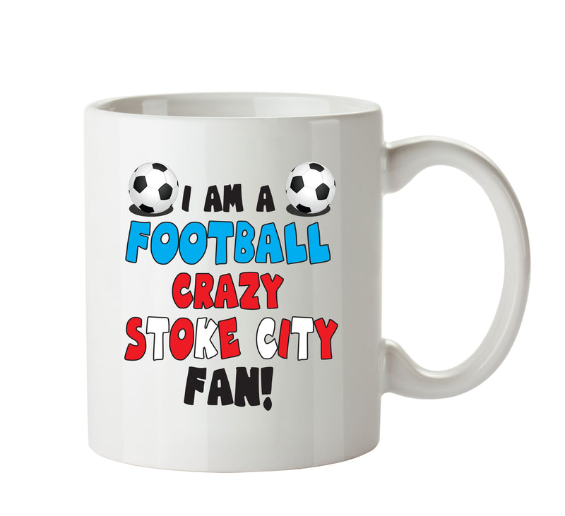 Crazy Stoke City Fan Football Crazy Mug Adult Mug Office Mug