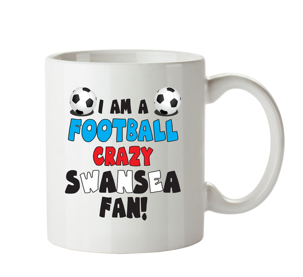Crazy Swansea City Fan Football Crazy Mug Adult Mug Office Mug – printed mug product image 1