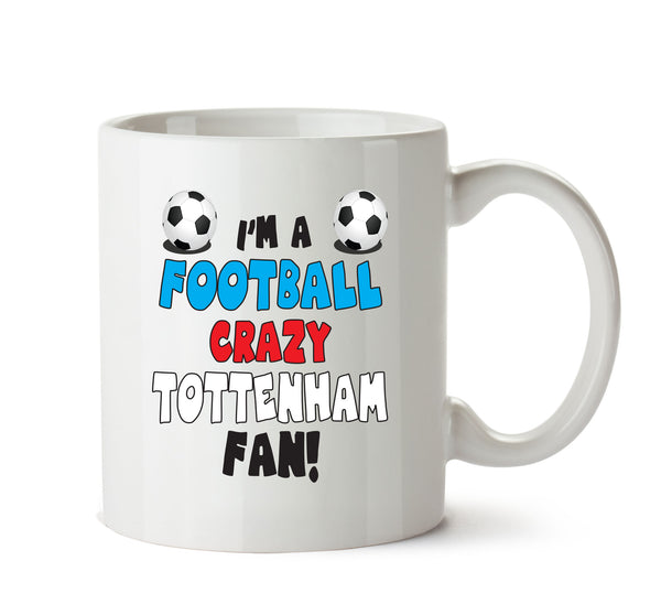 Crazy Tottenham Fan Football Crazy Mug Adult Mug Office Mug – printed mug product image 1
