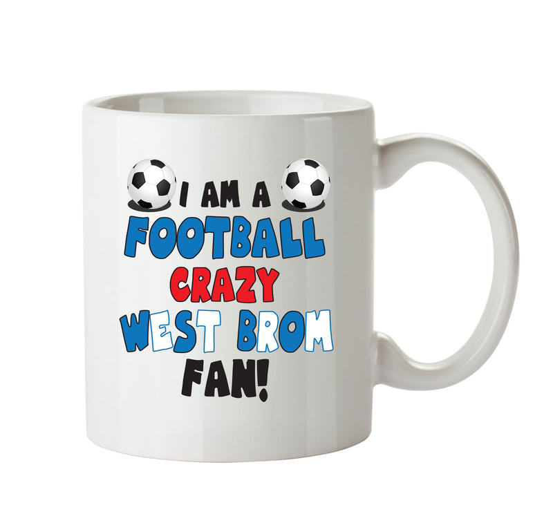 Crazy West Brom Fan Football Crazy Mug Adult Mug Office Mug