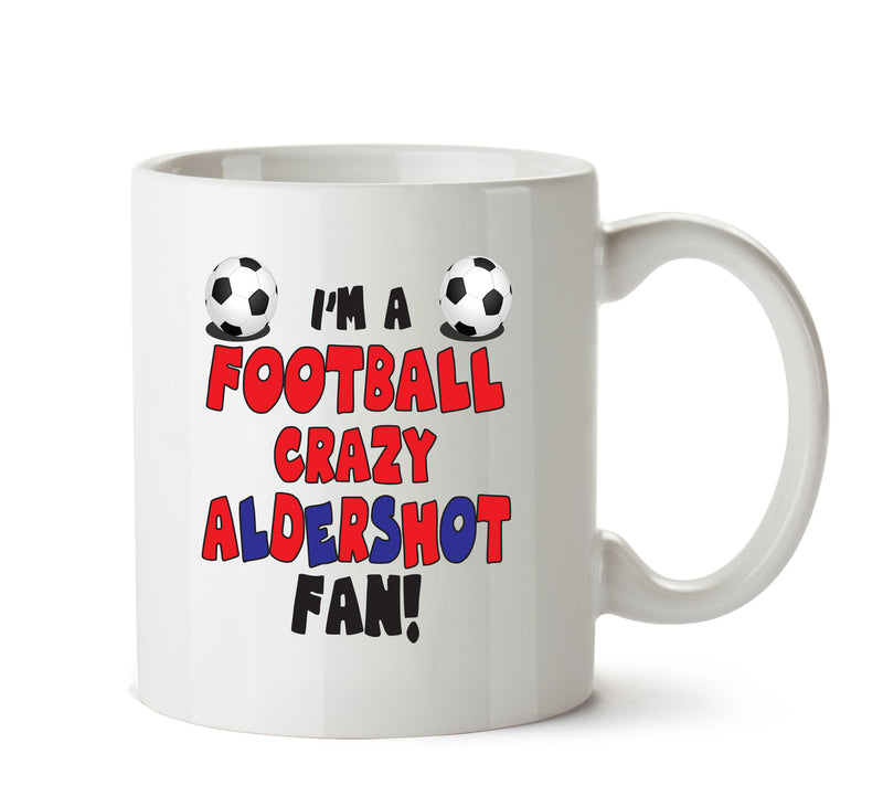 Crazy Aldershot Fan Football Crazy Mug Adult Mug Office Mug