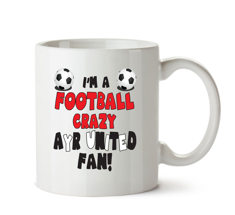 Crazy Ayr Fan Football Crazy Mug Adult Mug Office Mug
