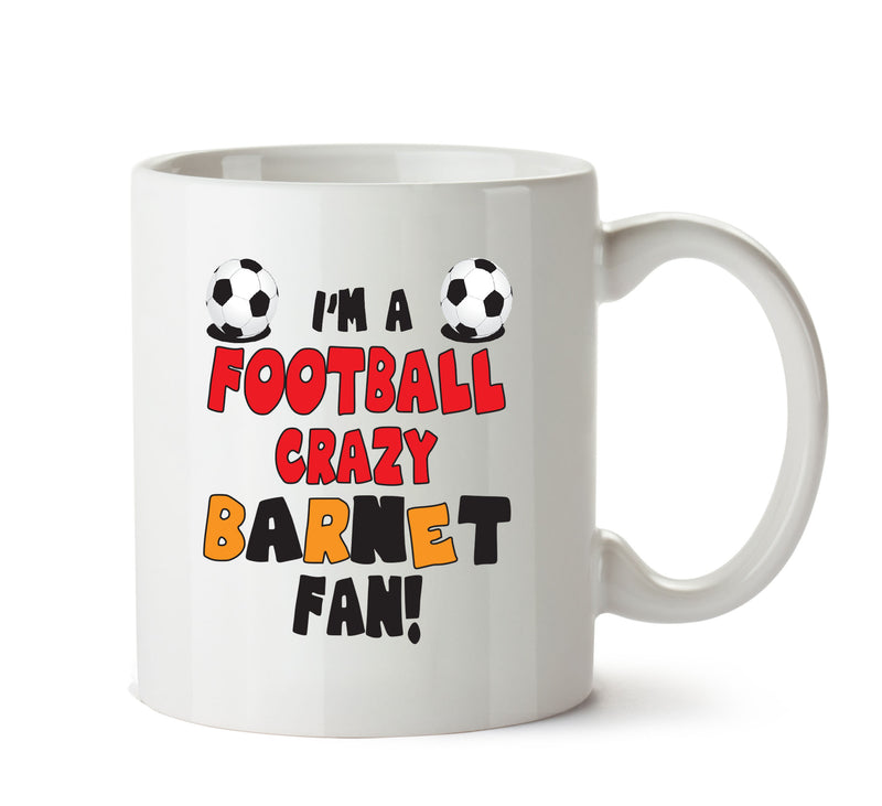 Crazy Barnet Fan Football Crazy Mug Adult Mug Office Mug