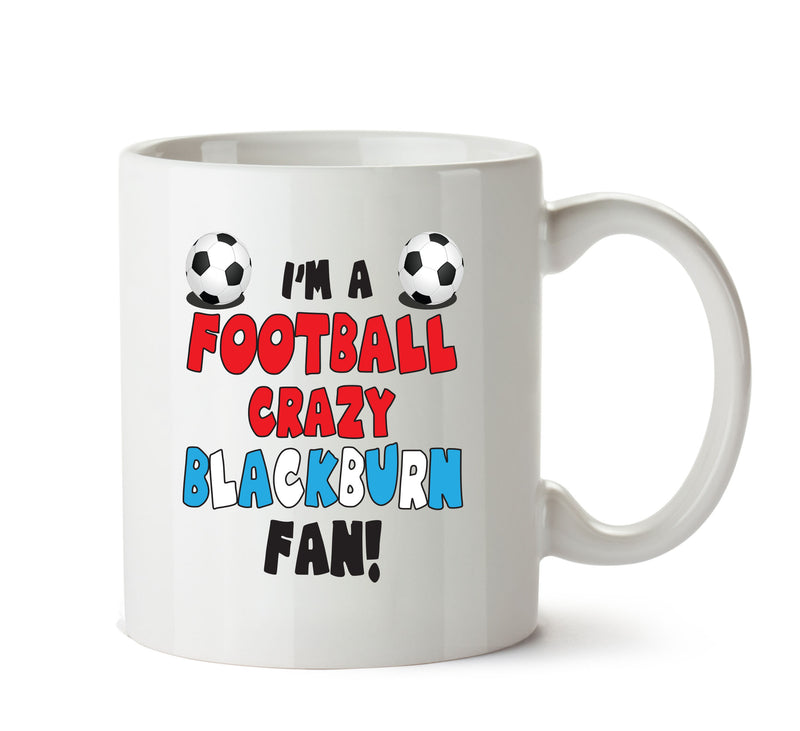 Crazy Blackburn Fan Football Crazy Mug Adult Mug Office Mug