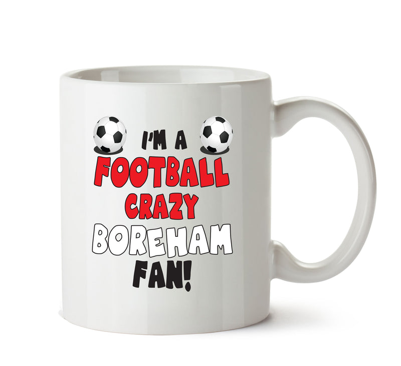 Crazy Boreham Fan Football Crazy Mug Adult Mug Office Mug