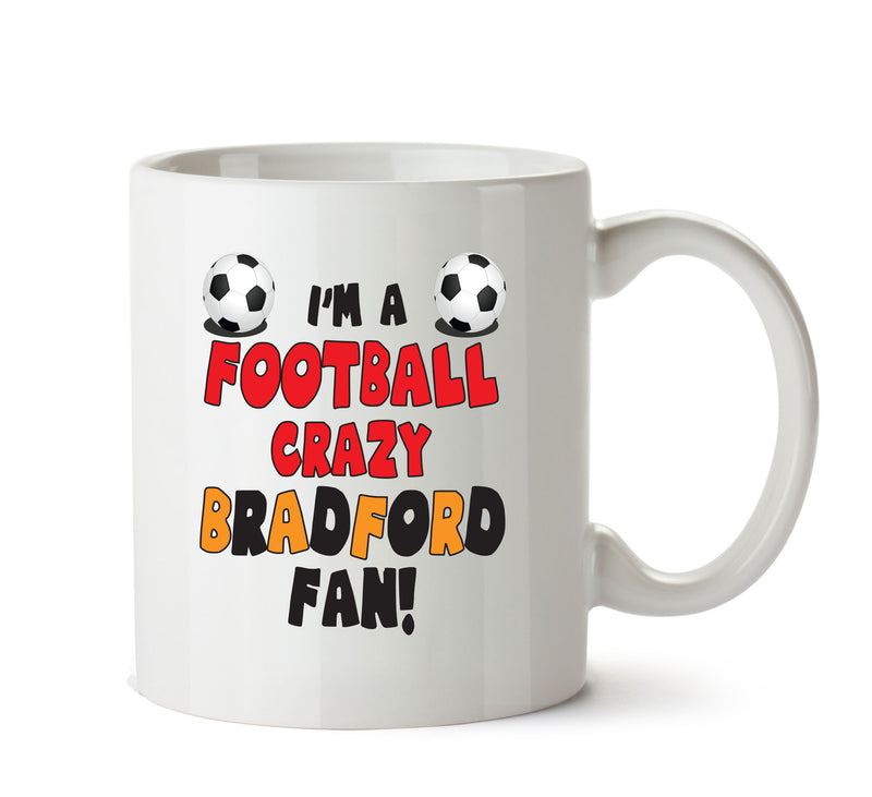 Crazy Bradford Fan Football Crazy Mug Adult Mug Office Mug