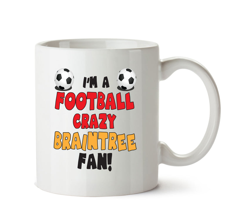 Crazy Braintree Fan Football Crazy Mug Adult Mug Office Mug