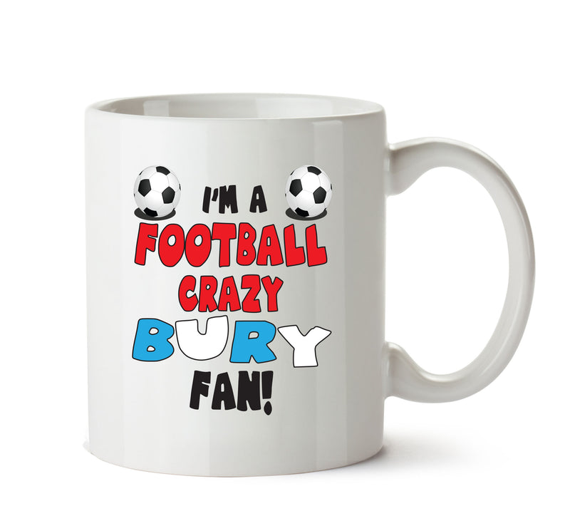 Crazy Bury Fan Football Crazy Mug Adult Mug Office Mug