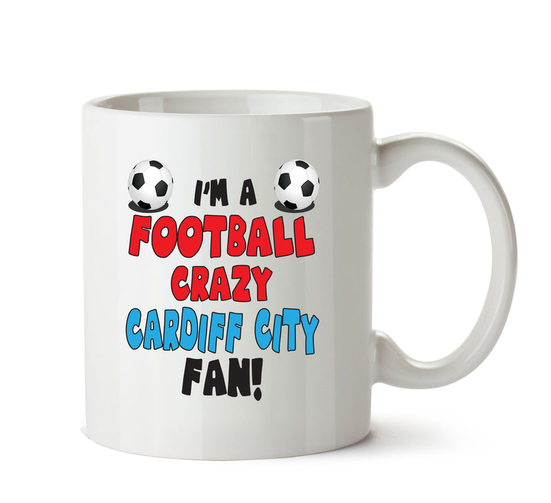 Crazy Cardiff City Fan Football Crazy Mug Adult Mug Office Mug