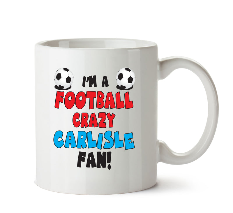 Crazy Carlisle Fan Football Crazy Mug Adult Mug Office Mug