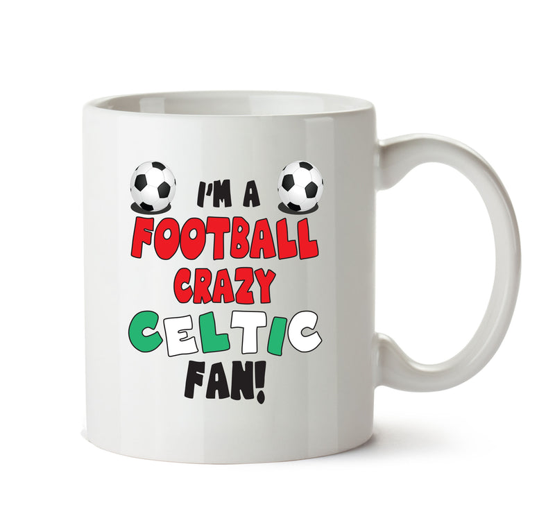 Crazy Celtic Fan Football Crazy Mug Adult Mug Office Mug