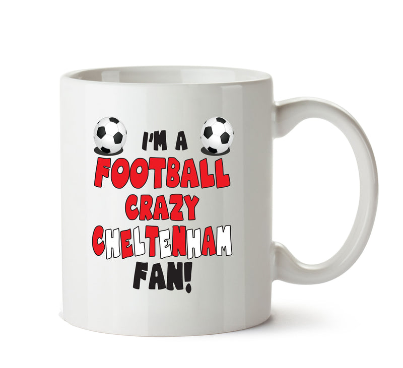 Crazy Cheltenham Fan Football Crazy Mug Adult Mug Office Mug