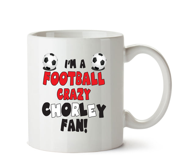 Crazy Chorley Fan Football Crazy Mug Adult Mug Office Mug – printed mug product image 1