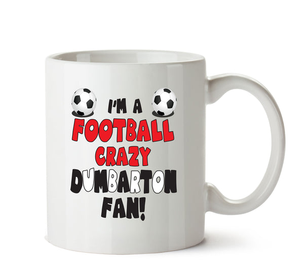 Crazy Dumbarton Fan Football Crazy Mug Adult Mug Office Mug – printed mug product image 1