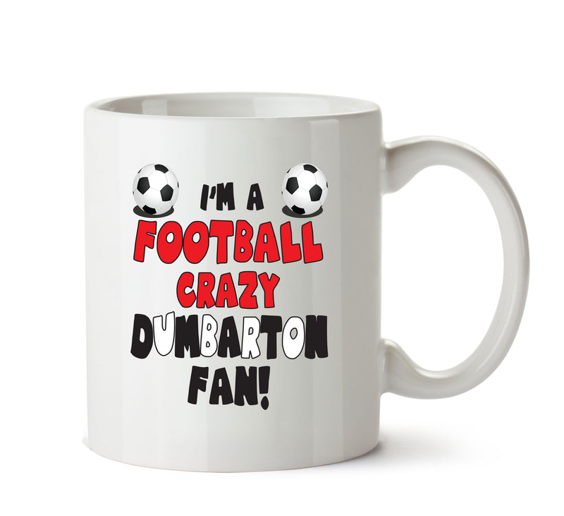Crazy Dumbarton Fan Football Crazy Mug Adult Mug Office Mug
