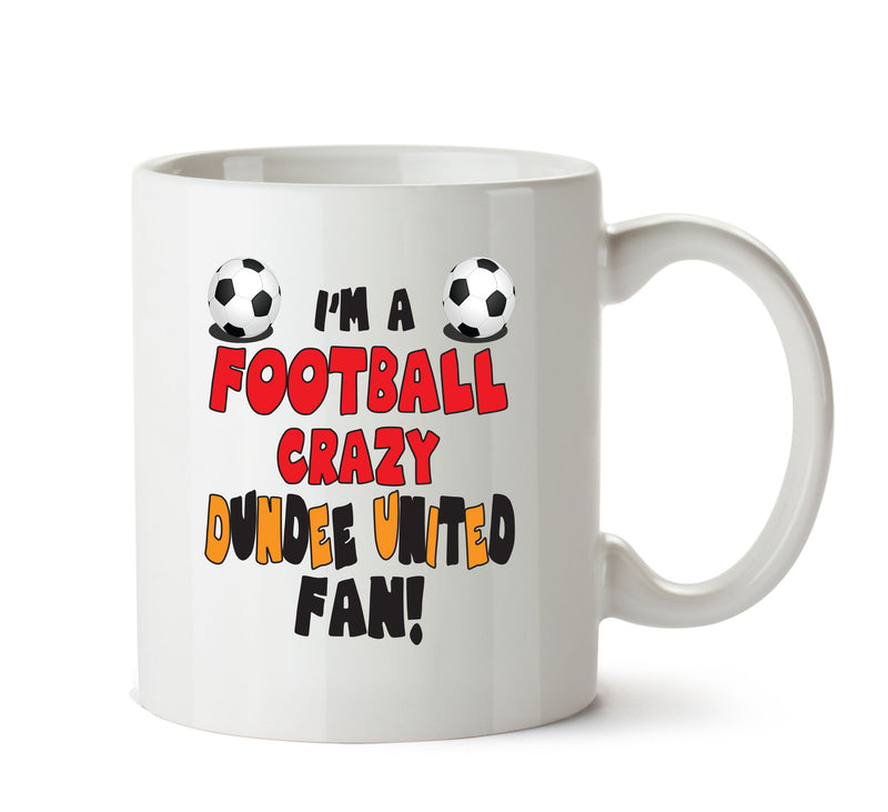 Crazy Dundee United Fan Football Crazy Mug Adult Mug Office Mug