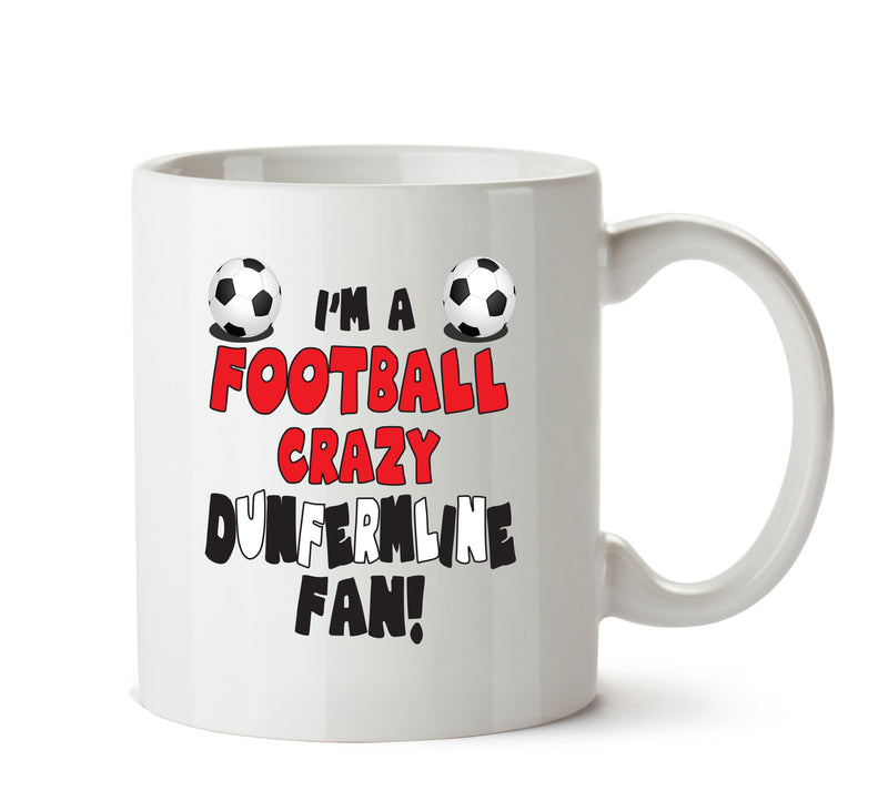 Crazy Dunfermline Fan Football Crazy Mug Adult Mug Office Mug