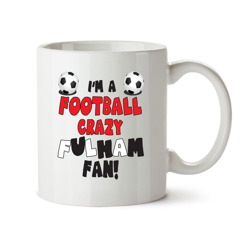 Crazy Fullham Fan Football Crazy Mug Adult Mug Office Mug
