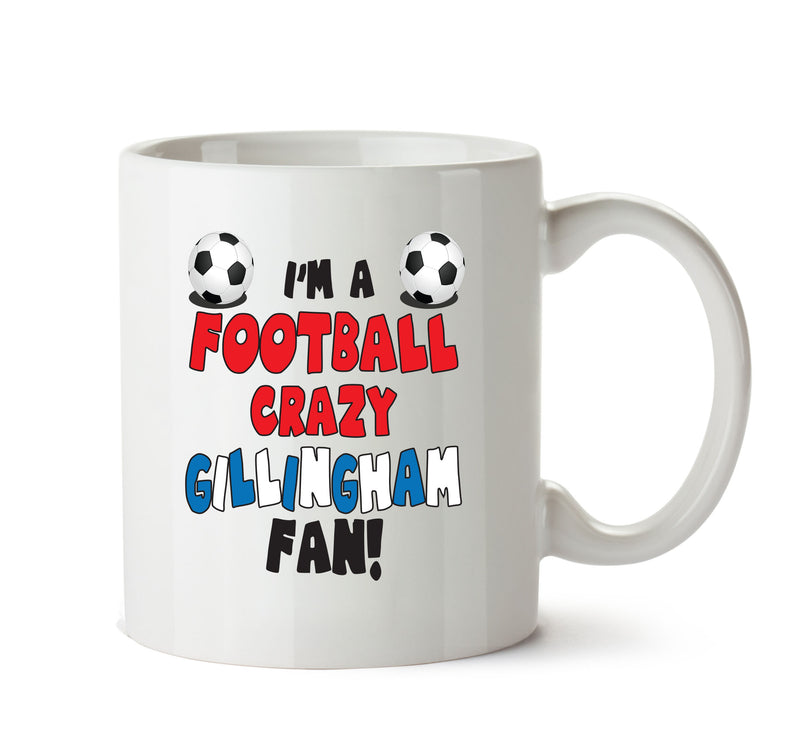 Crazy Gillingham Fan Football Crazy Mug Adult Mug Office Mug