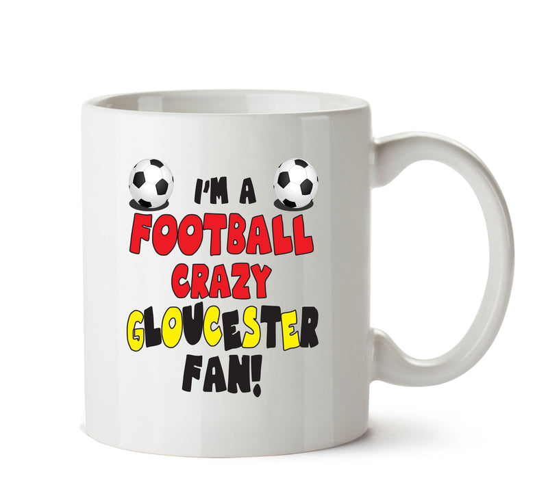 Crazy Gloucester Fan Football Crazy Mug Adult Mug Office Mug