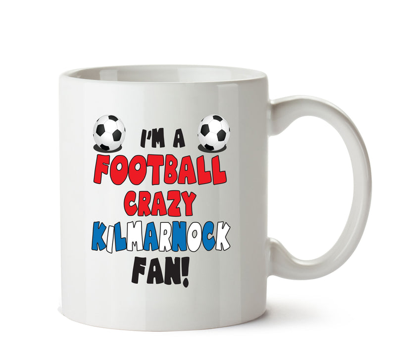 Crazy Kilmarnock Fan Football Crazy Mug Adult Mug Office Mug