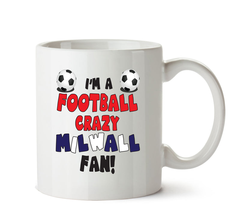 Crazy Milwall Fan Football Crazy Mug Adult Mug Office Mug