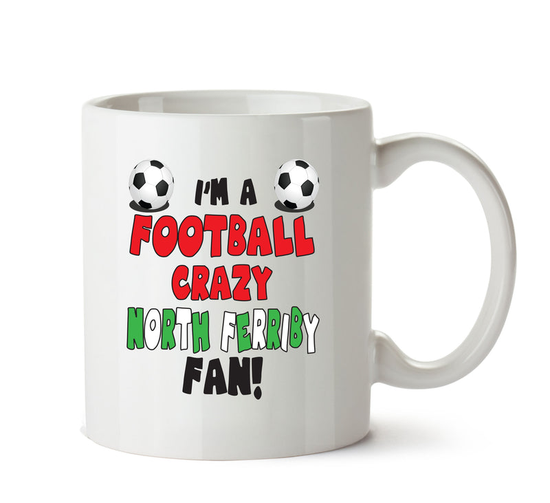 Crazy North Ferriby Fan Football Crazy Mug Adult Mug Office Mug