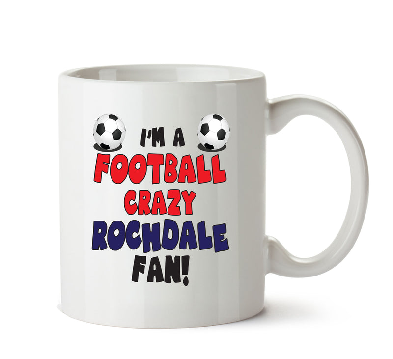 Crazy Rochdale Fan Football Crazy Mug Adult Mug Office Mug