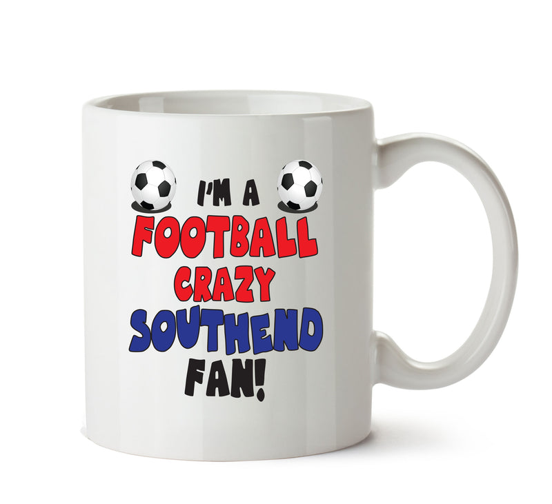 Crazy Southend Fan Football Crazy Mug Adult Mug Office Mug