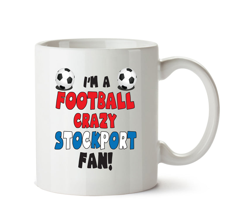 Crazy Stockport Fan Football Crazy Mug Adult Mug Office Mug