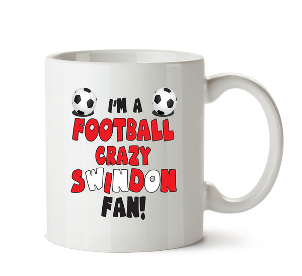 Crazy Swindon Fan Football Crazy Mug Adult Mug Office Mug – printed mug product image 1