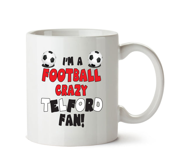 Crazy Telford Fan Football Crazy Mug Adult Mug Office Mug – printed mug product image 1