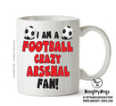 Crazy Arsenal Fan Football Crazy Mug Adult Mug Office Mug