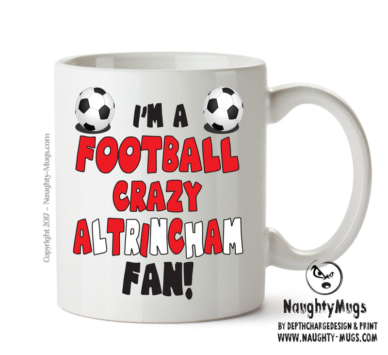 Crazy Altrincham Fan Football Crazy Mug Adult Mug Office Mug