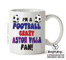 Crazy Aston Villa Fan Football Crazy Mug Adult Mug Office Mug