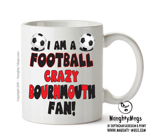 Crazy Bournmouth Fan Football Crazy Mug Adult Mug Office Mug