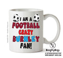 Crazy Burnley Fan Football Crazy Mug Adult Mug Office Mug
