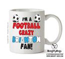 Crazy Brighton Fan Football Crazy Mug Adult Mug Office Mug