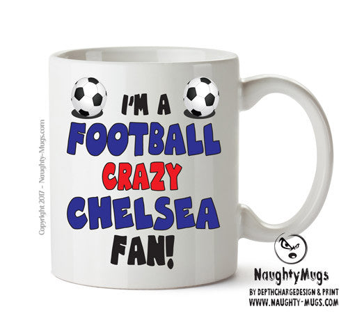 Crazy Chelsea Fan Football Crazy Mug Adult Mug Office Mug