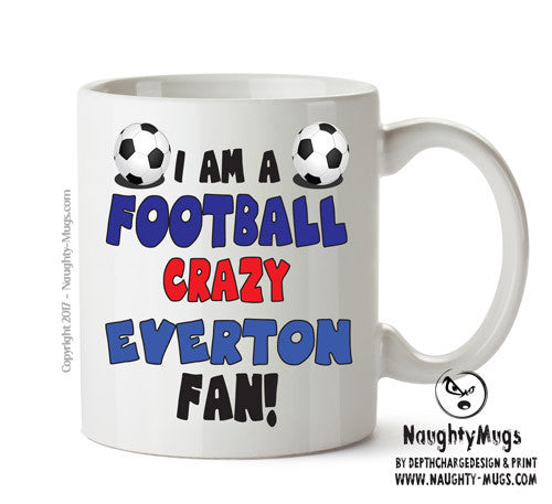 Crazy Everton Fan Football Crazy Mug Adult Mug Office Mug