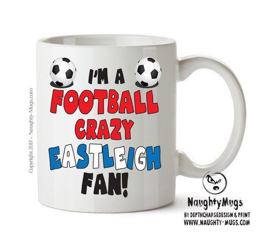 Crazy Eastleigh Fan Football Crazy Mug Adult Mug Office Mug
