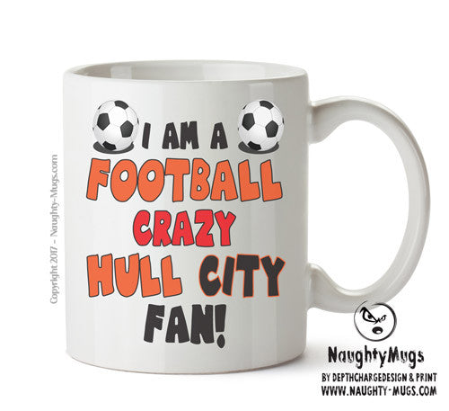 Crazy Hull City Fan Football Crazy Mug Adult Mug Office Mug