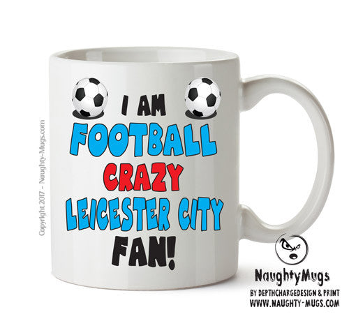 Crazy Leicester Fan Football Crazy Mug Adult Mug Office Mug