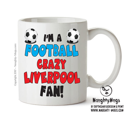 Crazy Liverpool Fan Football Crazy Mug Adult Mug Office Mug