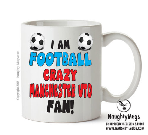 Crazy Manchester UTD Fan Football Crazy Mug Adult Mug Office Mug