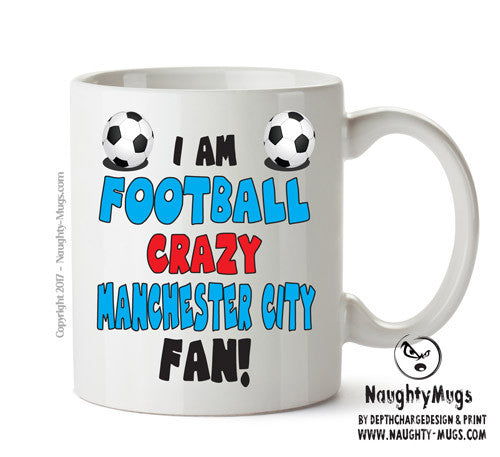 Crazy Man City Fan Football Crazy Mug Adult Mug Office Mug