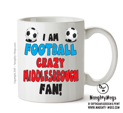 Crazy Middlesborough Fan Football Crazy Mug Adult Mug Office Mug