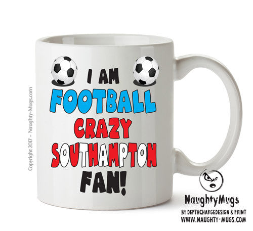 Crazy Southampton Fan Football Crazy Mug Adult Mug Office Mug