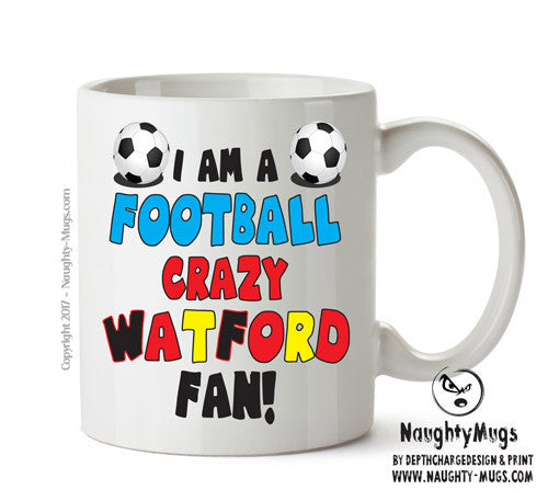 Crazy Watford Fan Football Crazy Mug Adult Mug Office Mug