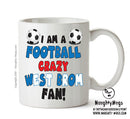 Crazy West Brom Fan Football Crazy Mug Adult Mug Office Mug
